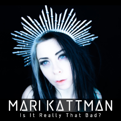 Mari Kattman: Is It Really That Bad